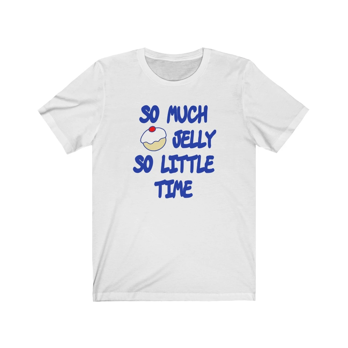 Sufganiyah, Sufganiyot, So Much Jelly, So Little Time Unisex Jersey Short Sleeve Tee