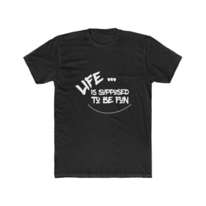 Life is Supposed to Be Fun Next T-Shirt