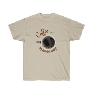 Coffee is Morning Sanity T-Shirt for Men and Women