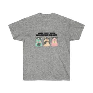 Never Trust a Man Who Doesn't Like Cats T-shirt for Men and Women