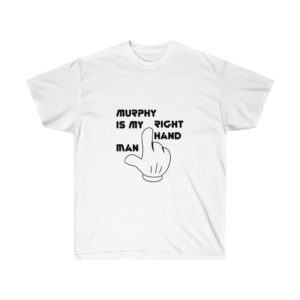 Murphy is My Right-Hand Man T-Shirt for the Funny Bone