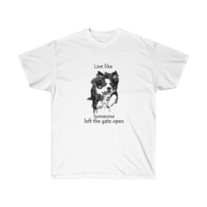 Live Like Someone left the Gate Open Running Dog T-Shirt for Men and Women