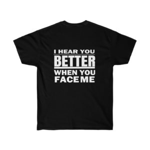 I Hear You Better When You Face Me for Men and Women Hearing Loss T-Shirt