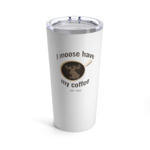 I Moose Have My Coffee Matching Tumbler 20oz
