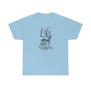 Life is Short, Make it Happen-Gildan Cotton Tee