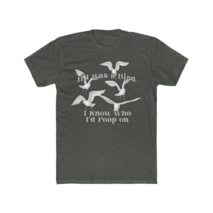 If I was a Bird I would know who to poop on