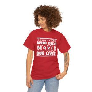I Don't Care Who Dies In the Movie as long as the Dog Lives T-shirt